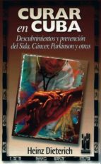 Curar En Cuba Descubrimientos Y Prevencion Del Sida, Cancer, Park Inson Y Otras