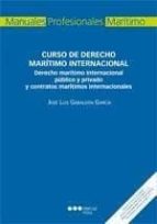 Curso De Derecho Maritimo Internacional: Derecho Maritimo Interna Cional Publico Y Privado Y Contratos Maritimos Internacionales