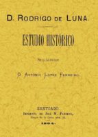 D. Rodrigo De Luna: Estudio Historico