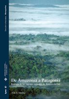 De Amazonia A Patagonia. Ecologia De Las Regiones Naturales De Am Erica Del Sur