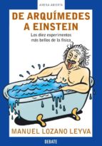 De Arquimedes A Einstein: Los Diez Experimentos Mas Bellos De La Fisica