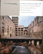 De Barcino A Barcinona . Los Restos Arqueológicos De La Plaza Del Rey De Barcelona. Catálogo