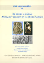 De Dioses Y Bestias: Animales Y Religion En El Mundo Antiguo