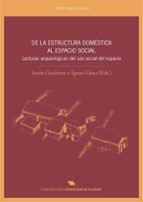 De La Estructura Domestica Al Espacio Social: Lecturas Arqueologi Cas Del Uso Social Del Espacio