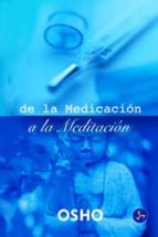 De La Medicacion A La Meditacion: La Meditacion, Base De La Salud Fisica Y Psicologia