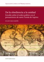 De La Obediencia A La Unidad: Estudio Sobre El Orden Politico En Estudio Sobre El Orden Politico En El Pensamiento De Santo Tomas De Aquino