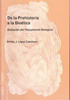 De La Prehistoria A La Bioetica: Evolucion Del Pensamiento Biolog Ico