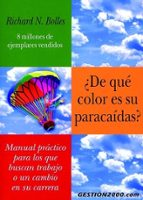 ¿de Que Color Es Su Paracaidas?: Un Manual Practico Para Los Que Buscan Un Trabajo Y Un Cambio En Su Carrera