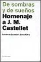 De Sombras Y De Sueños: Homenaje A J.m. Castellet