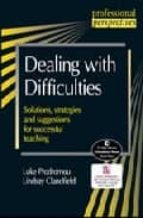 Dealing With Difficulties. Solutions, Strategies And Suggestions For Successful Teaching