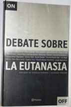 Debate Sobre La Eutanasia. Prólogos De Gonzalo Herranz Y Salvador Pániker