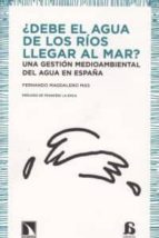 Debe El Agua De Los Rios Llegar Al Mar: Una Gestion Medioambienta L Del Agua En España