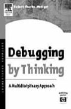 Debugging By Thinking: A Multi-disciplinary Approach