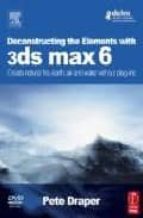 Deconstructing The Elements With 3ds Max 6: Create Natural Fire, Earth And Water Without Plug-ins PDF