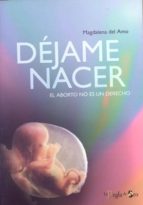 Dejame Nacer: El Aborto No Es Un Derecho