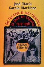 Del Fox-trot Al Jazz Flamenco: El Jazz En España, 1919-1995
