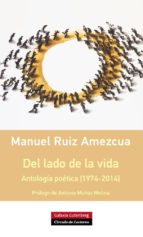 Del Lado De La Vida: Antología Poética [1974-2014]