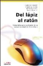 Del Lapiz Al Raton: Guia Practica Para La Utilizacion De Las Nuev As Tecnologias En La Enseñanza