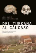 Del Turkana Al Caucaso: La Historia De Los Primeros Europeos