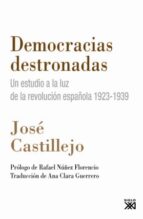 Democracias Destronadas: Un Estudio A La Luz De La Revolucion Esp Añola 1923-1939