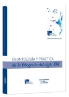 Deontologia Y Practica De La Abogacia Del Siglo Xxi