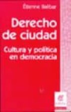 Derecho De Ciudad: Cultura Y Politica En Democracia