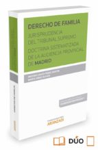 Derecho De Familia. Jurisprudencia Del Tribunal Supremo Doctrina Sistematizada De La Audiencia Provincial De Madrid