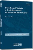 Derecho Del Trabajo Y Crisis Economica: La Invencion De L Porveni R