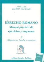 Derecho Romano Manual Practico De Ejercicios Y Esquemas: Ii Oblig Aciones, Familia Y Sucesiones PDF