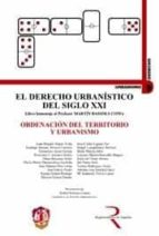 Derecho Urbanistico Del Siglo Xxi. Ordenacion Del Territorio Y Ur Banismo Ii