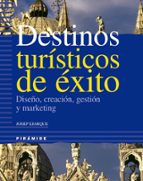 Destinos Turisticos De Exito: Diseño, Creacion, Gestion Y Marketi Ng