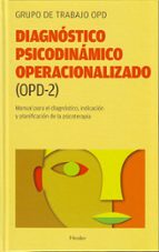 Diagnostico Psicodinamico Operacionalizado : Manual Para E L Diagnostico, Indicacion Y Planificacion De La Psicoterapia