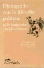 Dialogando Con La Filosofia Politica: De La Antigüedad A La Moder Nidad PDF