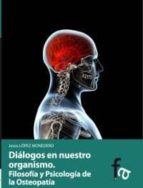Dialogos En Nuestro Organismo: Filosofia Y Psicologia En La Osteo Patia