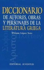 Diccionario De Autores, Obras Y Personajes De La Literatura Grieg A PDF