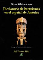Diccionario De Bantuísmos En El Español De América