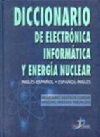 Diccionario De Electronica, Informatica Y Energia Nuclear: Ingles - Español; Español - Ingles