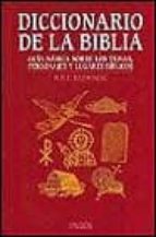 Diccionario De La Biblia: Guia Basica Sobre Los Temas, Personajes Y Lugares Biblicos PDF