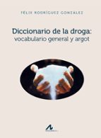 Diccionario De La Droga: Vocabulario General Y Argot PDF