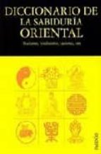 Diccionario De La Sabiduria Oriental Budismo, Hinduismo, Taoismo, Zen