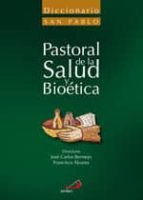 Diccionario De Pastoral De La Salud Y Bioetica