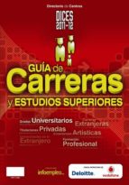 Dices 2011-12: Guia De Carreras Y Estudios Superiores