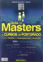 Dices 2011-2012: Guia De Masters Y Cursos De Postgrado