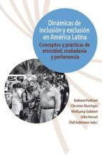 Dinamicas De Inclusion Y Exclusion En America Latina: Conceptos Y Practicas De Etnicidad, Ciudadania Y Pertenencia