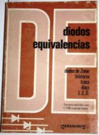 Diodos, Equivalencias. Diodos De Zener Tiristores Triacs Diacs L.e.d. Tercera Edición Con 1.700 Nuevos Tipos