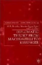 Diplomatic Theory From Machiavelli To Kissinger