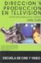 Direccion Y Produccion En Television: Un Enfoque Basado En El For Mato