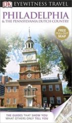 Dk Eyewitness Travel Guide: Philadelphia & The Pennsylvania Dutch Country