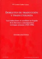 Dobletes De Traduccion Y Traductologia: Las Traducciones Al Caste Llano En España De La Literatura Contemporanea En Lengua Alemana Estudio Lingüistico