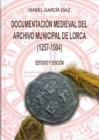 Documentacion Medieval Del Archivo Municipal De Lorca : Estudio Y Edicion
